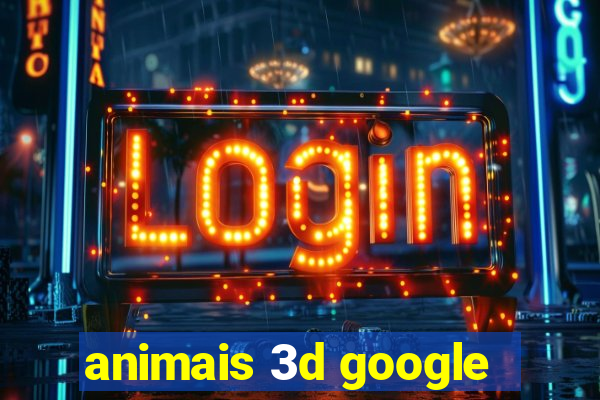 animais 3d google