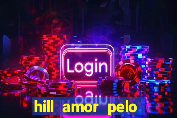 hill amor pelo jogo torrent