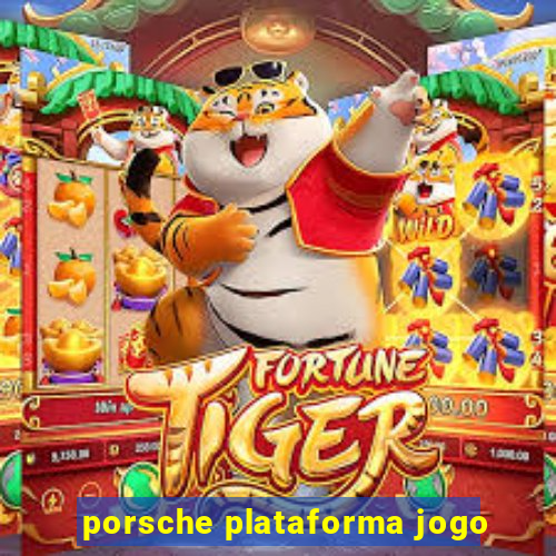 porsche plataforma jogo