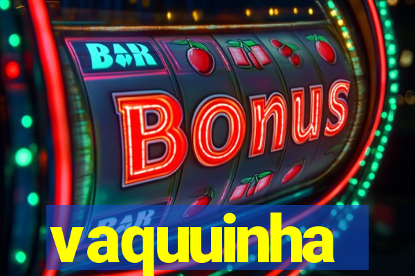 vaquuinha