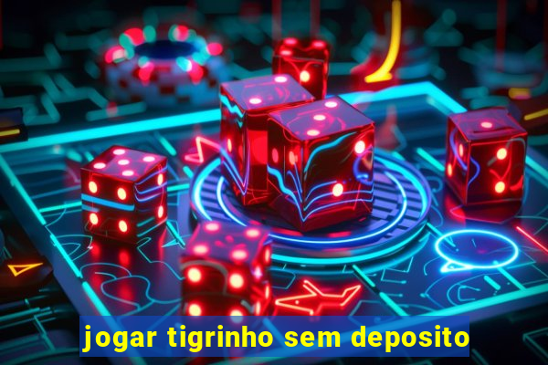 jogar tigrinho sem deposito