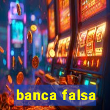 banca falsa