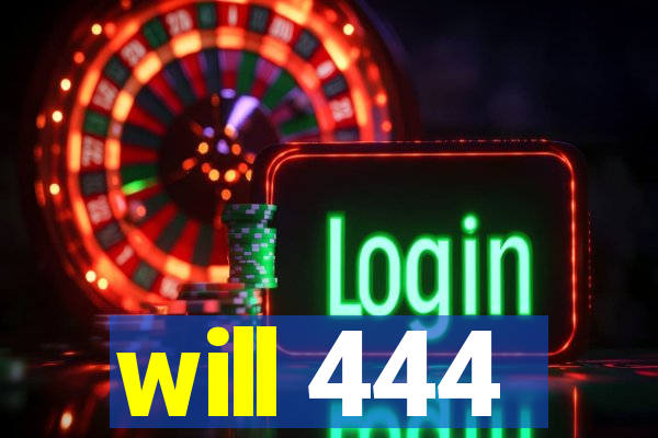 will 444