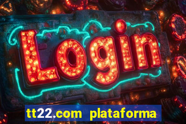 tt22.com plataforma de jogos