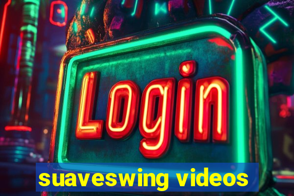 suaveswing videos