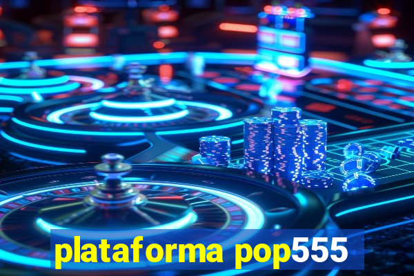 plataforma pop555