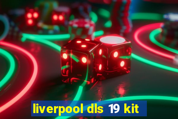 liverpool dls 19 kit