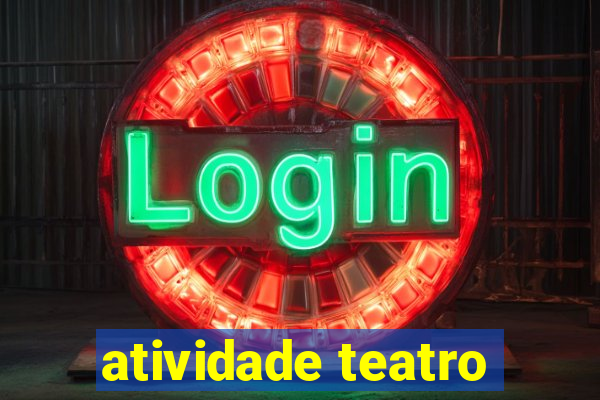 atividade teatro