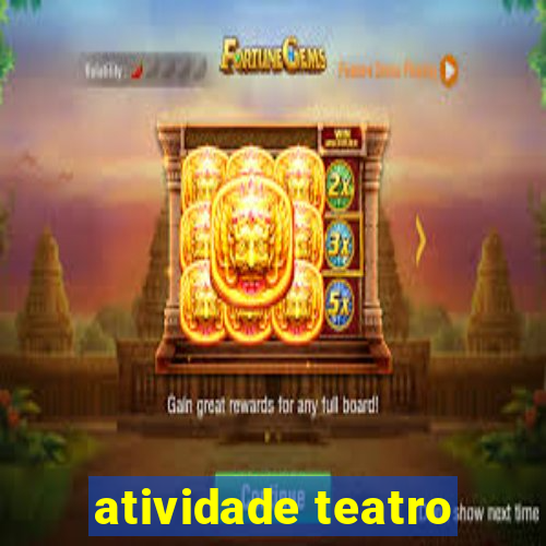 atividade teatro