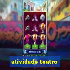 atividade teatro