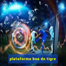 plataforma boa do tigre