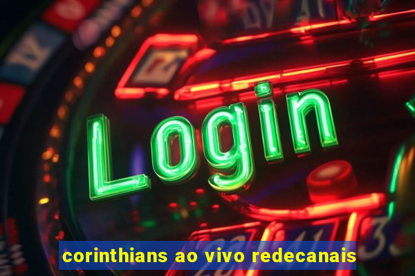 corinthians ao vivo redecanais