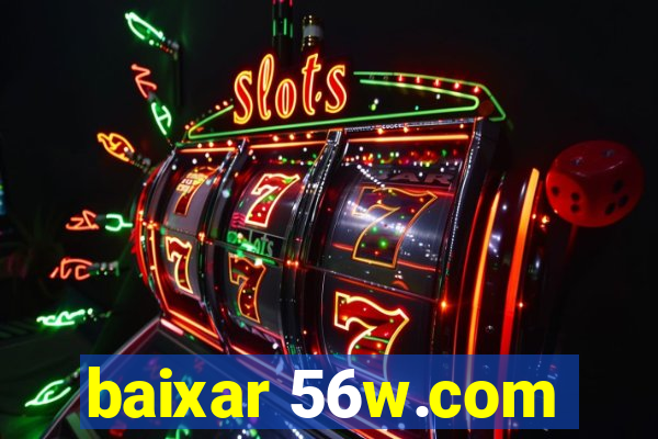 baixar 56w.com