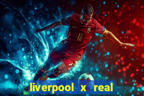 liverpool x real madrid ao vivo futemax