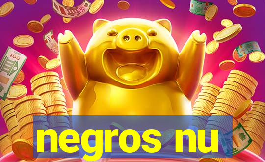 negros nu