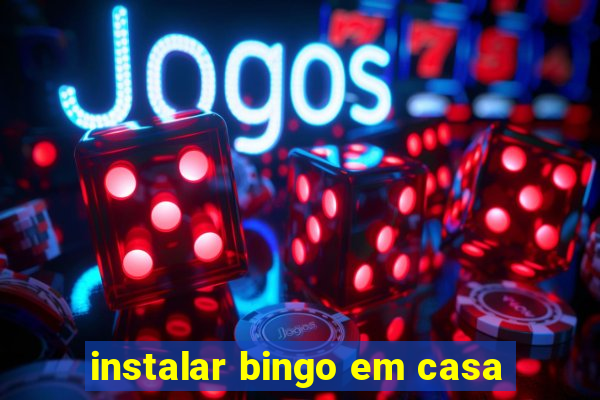 instalar bingo em casa