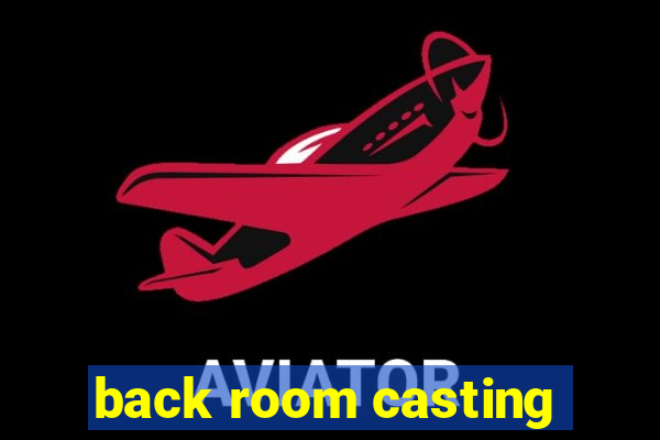 back room casting