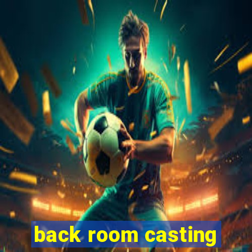 back room casting