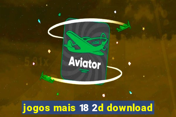 jogos mais 18 2d download