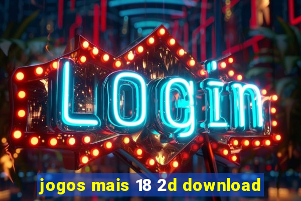 jogos mais 18 2d download