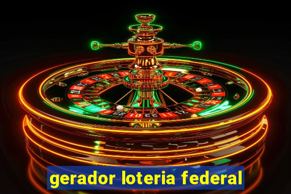 gerador loteria federal