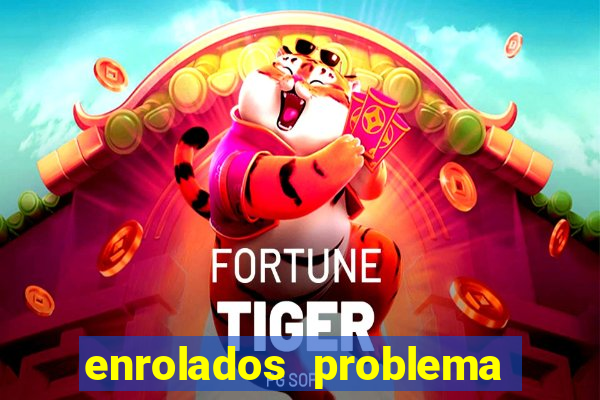 enrolados problema em dobro click jogos