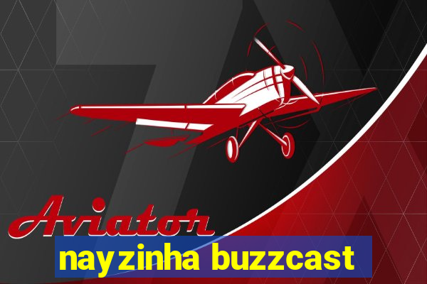 nayzinha buzzcast