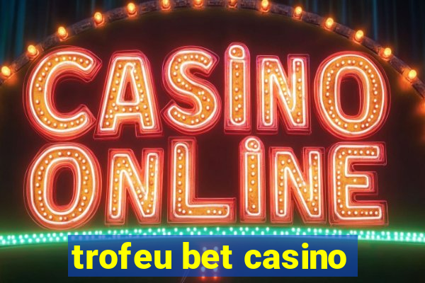 trofeu bet casino