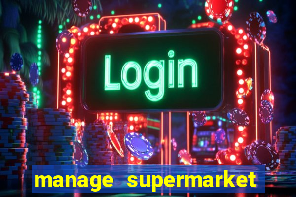 manage supermarket simulator mod apk (unlimited money and energy)