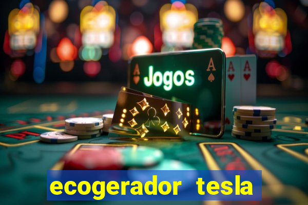 ecogerador tesla reclame aqui