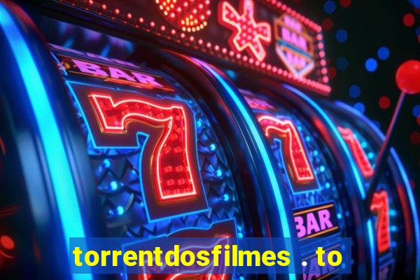 torrentdosfilmes . to