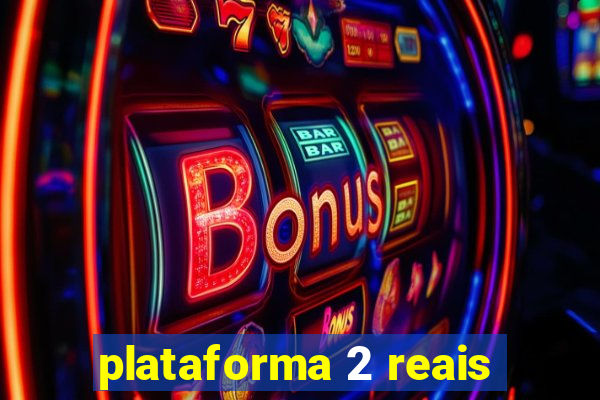 plataforma 2 reais