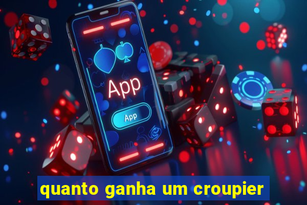 quanto ganha um croupier