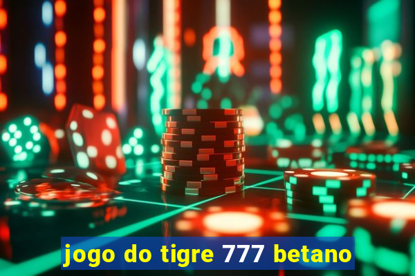 jogo do tigre 777 betano