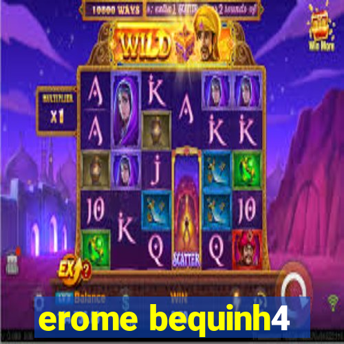 erome bequinh4