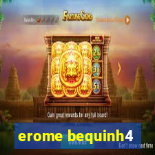 erome bequinh4