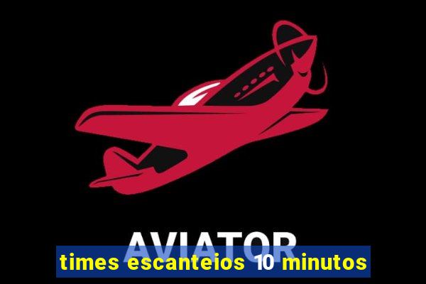 times escanteios 10 minutos