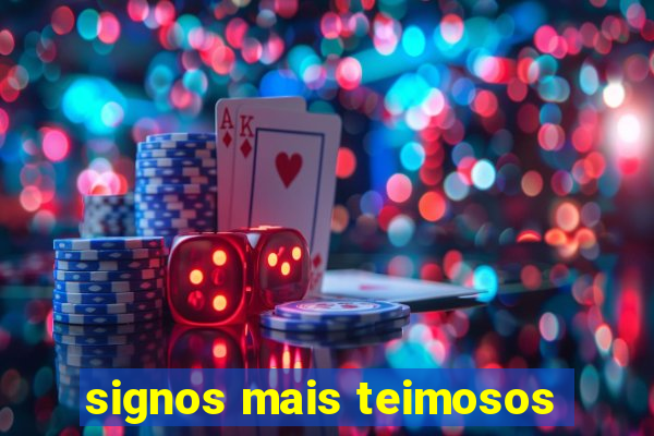 signos mais teimosos