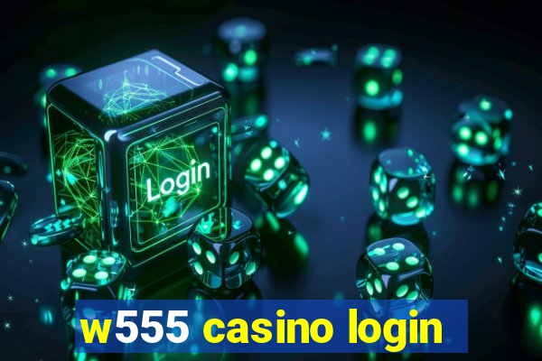 w555 casino login