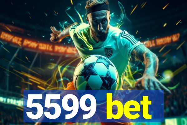 5599 bet