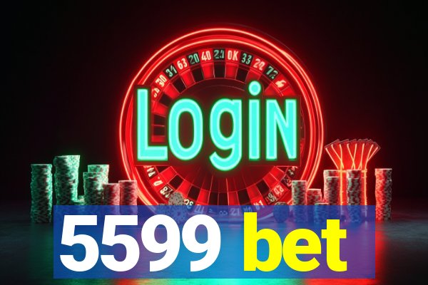 5599 bet