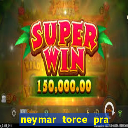 neymar torce pra que time