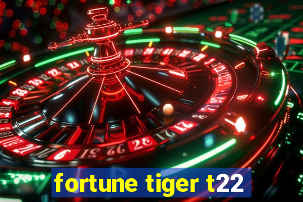 fortune tiger t22