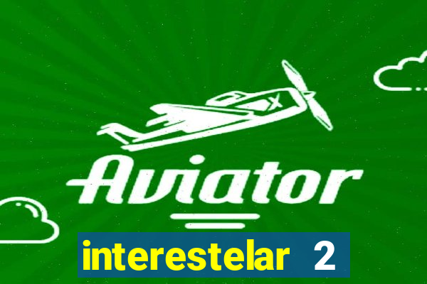 interestelar 2 trailer dublado