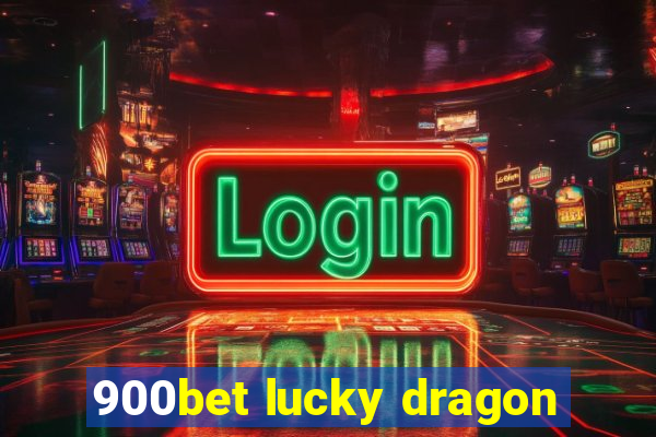 900bet lucky dragon