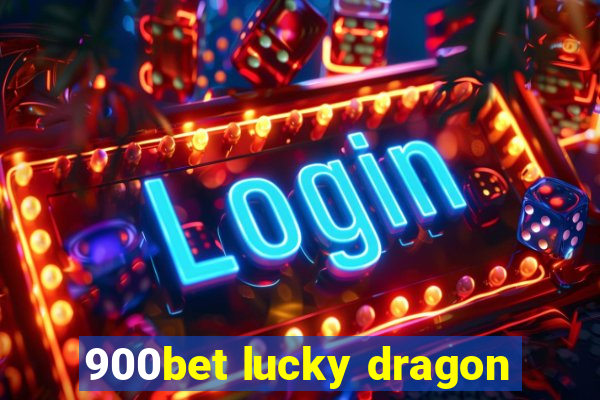 900bet lucky dragon