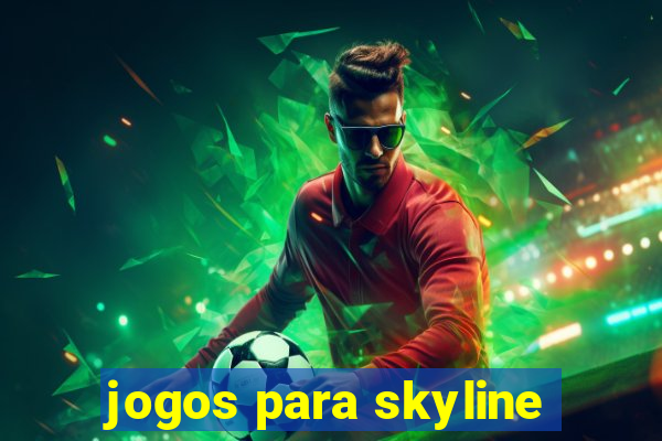 jogos para skyline