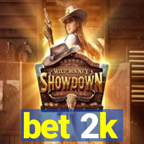 bet 2k