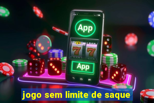 jogo sem limite de saque