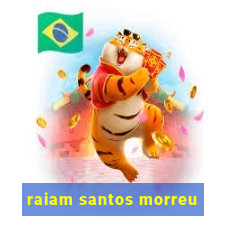 raiam santos morreu